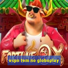 espn tem no globoplay